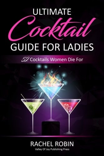 Ultimate Guide to Cocktails For Ladies 52 Cocktails Women Die For