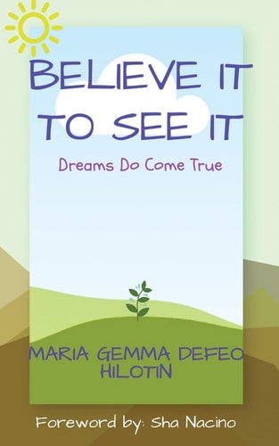 Believe It to See It Dreams Do Come True