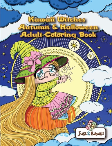 Kawaii Witches Autumn and Halloween Adult Coloring Book Kawaii Witches Autumn and Halloween Adult Coloring Book: an Autumn Coloring Book for Adults and Kids: Japanese Anime Witches, Cats, Owls, Fall Scenes and Halloween Festivities