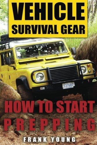 Vehicle Survival Gear How to Start Prepping: (Prepping, Prepper's Guide)