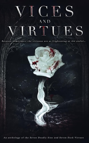 Vices and Virtues An Anthology of the Seven Deadly Sins and Seven Dark Virtues