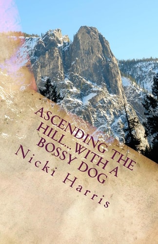 Ascending The Hill...With A Bossy Dog The Continued Adventures of a Worshiping Mom