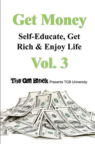 Get Money Self-Educate, Get Rich & Enjoy Life, Vol. 3