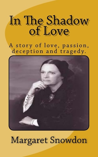 In The Shadow of Love A Story of Love, Passion, Deception and Tragedy