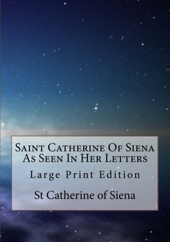 Saint Catherine Of Siena As Seen In Her Letters Large Print Edition