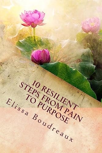 10 Resilient Steps from Pain to Purpose "A Domestic Violence Survivor's Guide"