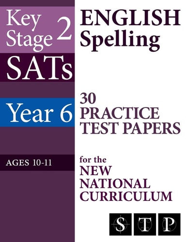 KS2 SATs English Spelling 30 Practice Test Papers for the New National Curriculum (Year 6: Ages 10-11) 2018 and Onwards