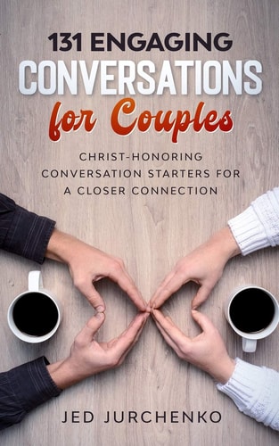 131 Engaging Conversations For Couples Christ-honoring Conversation Starters For a Closer Connection