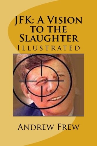 JFK: a Vision to the Slaughter Illustrated