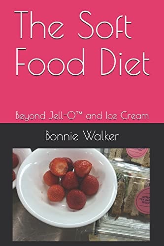 The Soft Food Diet Beyond Jell-O(TM) and Ice Cream