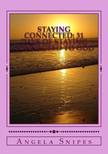 Staying Connected 31 Days of Staying Connected to God