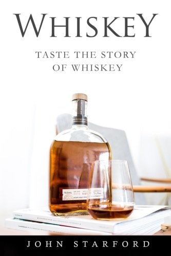 Whiskey An Insider's Guide to the Making, Tasting and Producing Whiskey