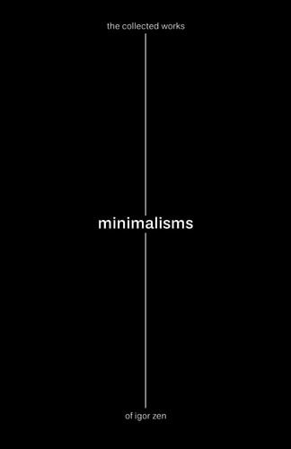Minimalisms The Collected Works of Igor Zen