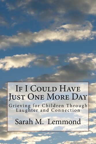 If I Could Have Just One More Day Grieving Through Laughter and Connection