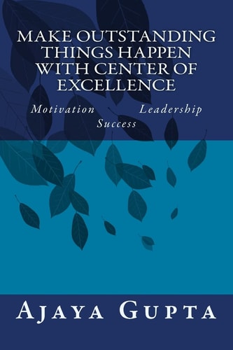 Make Outstanding Things Happen with Center of Excellence Motivation Leadership Success