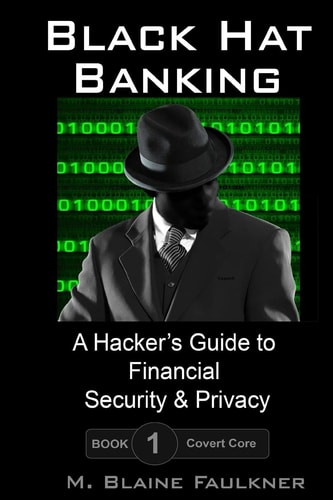 Black Hat Banking A Hacker's Guide to Financial Security and Privacy