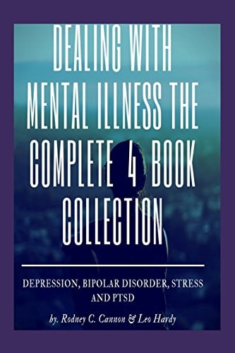 Dealling With Mental Illness The Complete 4 Book Collection Depression Bipolar Disorder, Stress and PTSD