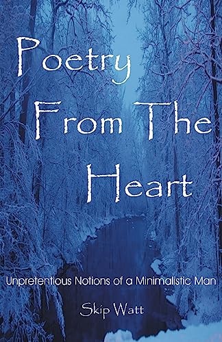 Poetry From The Heart Unpretentious Notions of a Minimalistic Man