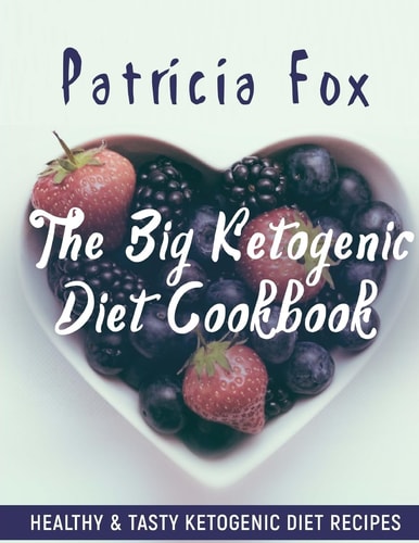 The Big Ketogenic Diet Cookbook Healthy & Tasty Ketogenic Diet Recipes: Easy Instructions. Nutritional Info. (Gift Set of 5 Downloadable Cookbooks Included)