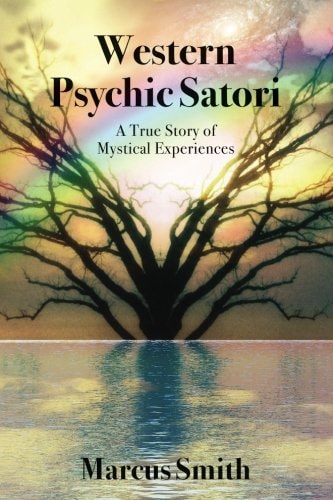 Western Psychic Satori A True Story Of Mystical Experiences