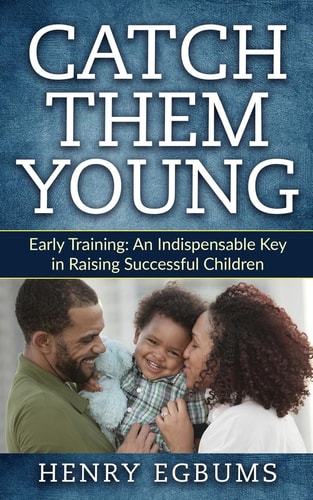 Catch Them Young Early Training: an Indispensable Key in Raising Successful Children