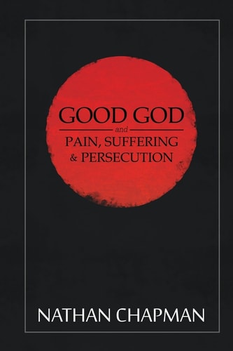 Good God Pain Suffering & Persecution