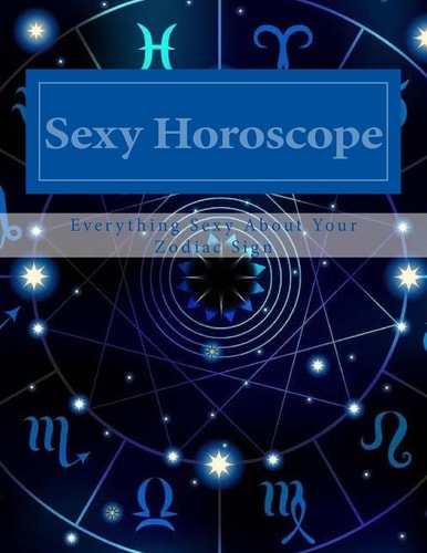 Sexy Horoscope Everything Sexy about Your Zodiac Sign