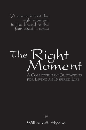 The Right Moment A Collection of Quotations for Leading an Inspired Life