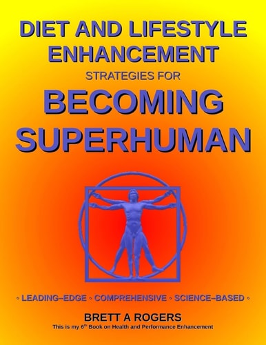 Diet and Lifestyle Enhancement Strategies for Becoming Superhuman Leading-Edge - Comprehensive - Science-Based