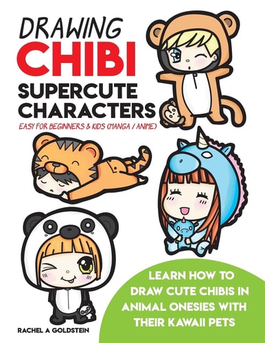 Drawing Chibi Supercute Characters Easy for Beginners and Kids (Manga / Anime) Learn How to Draw Cute Chibis in Animal Onesies with Their Kawaii Pets