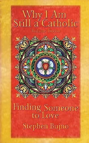 Why I Am Still a Catholic Finding Someone to Love