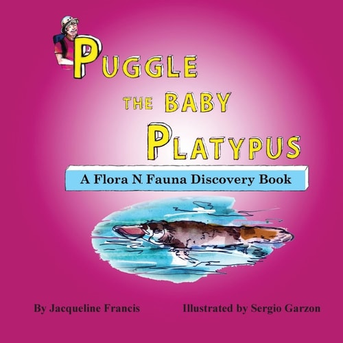 Puggle the Baby Platypus A Flora N. Fauna Discovery Book