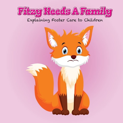 Fitzy Needs a Family Explaining Foster Care to Children