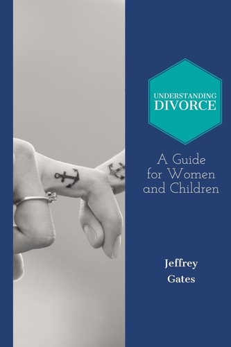 Understanding Divorce: a Guide for Woman and Children What to Consider Before Getting Married and When Contemplating Divorce