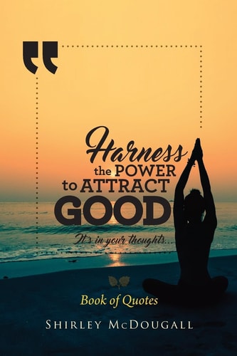Harness the Power to Attract Good It's in Your Thoughts...