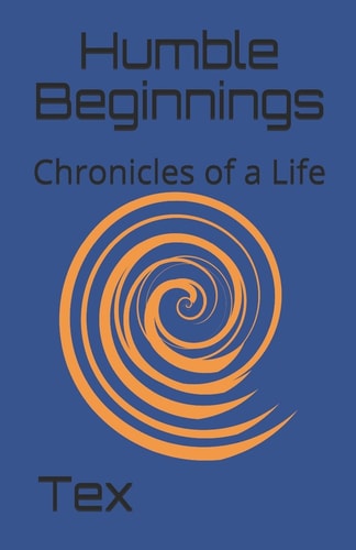 Humble Beginnings Chronicles of a Life