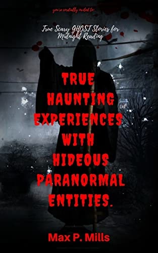 You're Cordially Invited to True Scary Ghost Stories For Midnight Reading: True Haunting Experiences with Hideous Paranormal Entities.