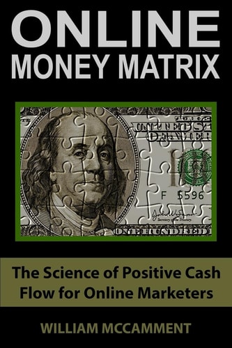 Online Money Matrix The Science of Positive Cash Flow for Online Marketers