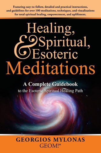 Healing, Spiritual, and Esoteric Meditations A Complete Guidebook to the Esoteric Spiritual Healing Path