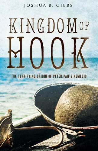Kingdom of Hook The Terrifying Origin of Peter Pan's Nemesis