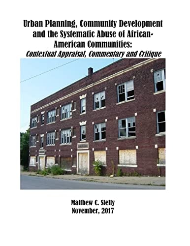 Urban Planning, Community Development and the Systematic Abuse of African- American Communities : Contextual Appraisal, Commentary and Critique