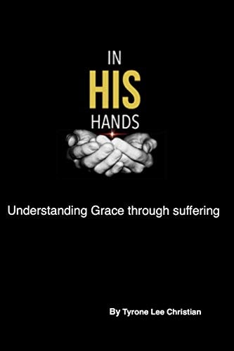 In His Hands Understanding Grace Through Suffering