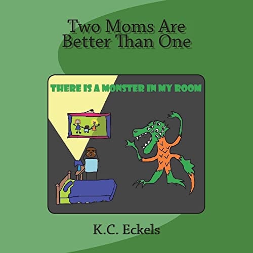 Two Moms Are Better Than One There Is a Monster in My Room