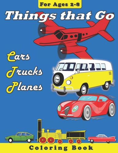 Things That Go: Cars, Trucks, Planes Coloring Book for Children Ages 3-8