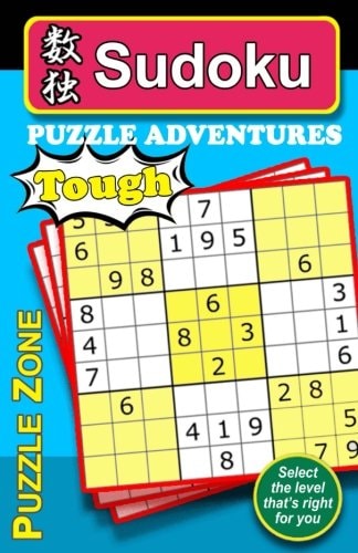 Sudoku Puzzle Adventures - TOUGH Here Is an Excellent Way to Really Stretch and Exercise Your Brain, Keeping It Fit and Help Guard Against Alzheimer. the 150 Carefully Chosen TOUGH-Rated Sudoku Puzzles Promises Hours of Fun, Aggravation, and Ultimate Sati
