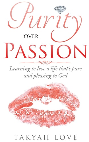Purity Over PASSION Learning to Live a Life That's Pleasing and Pure to God