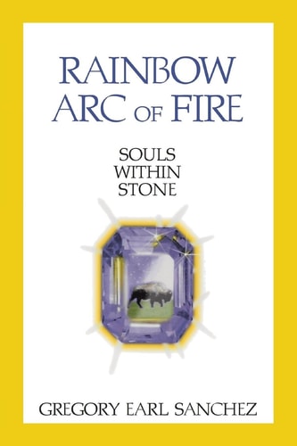 Rainbow Arc of Fire Souls Within Stone