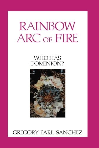 Rainbow Arc of Fire Who Has Dominion?