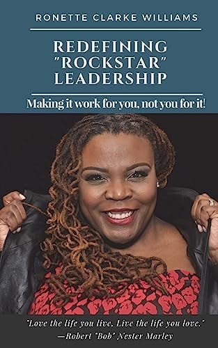 Redefining ROCKSTAR Leadership Making It Work for You, Not You for It!