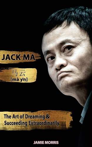 Jack Ma The Art Of Dreaming And Succeeding Extraordinary